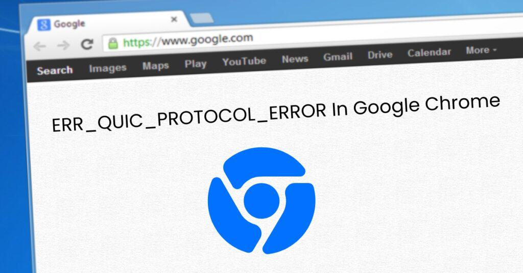 Featured Image ERR_QUIC_PROTOCOL_ERROR In Google Chrome