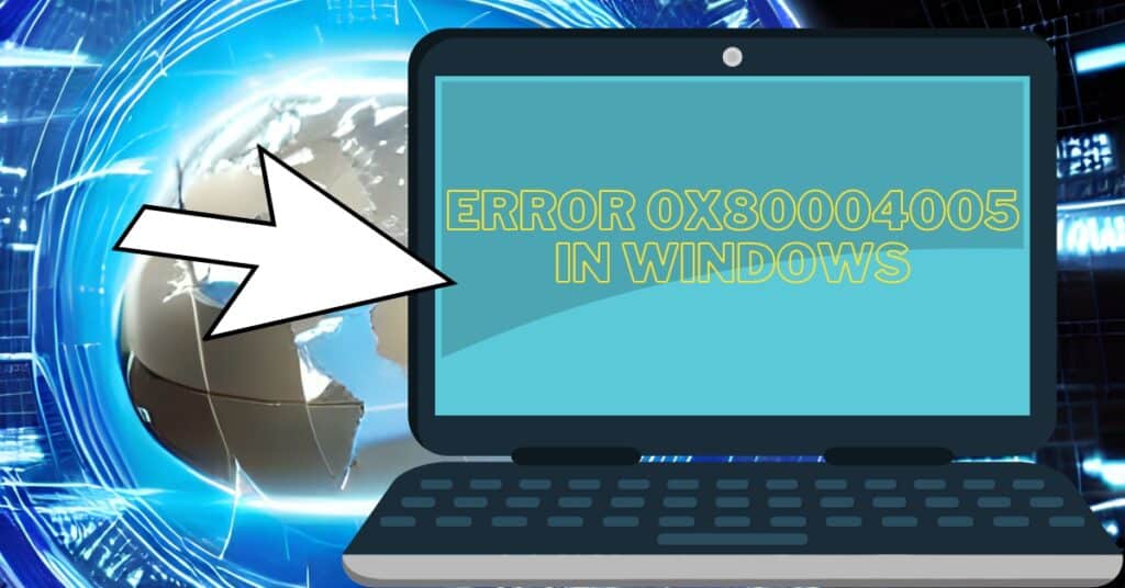 Featured Image of Error 0x80004005 In Windows