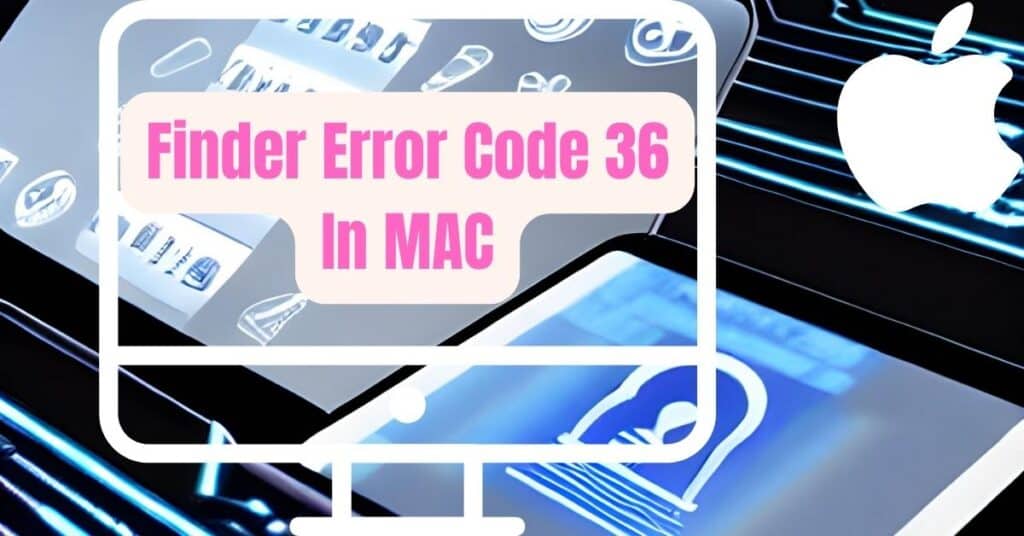 Featured Image of Finder Error 36 In MAC