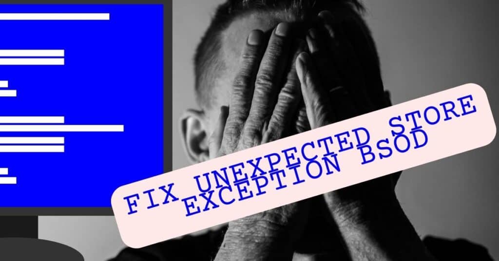 Featured Image Of Fix Unexpected Store Exception BSOD