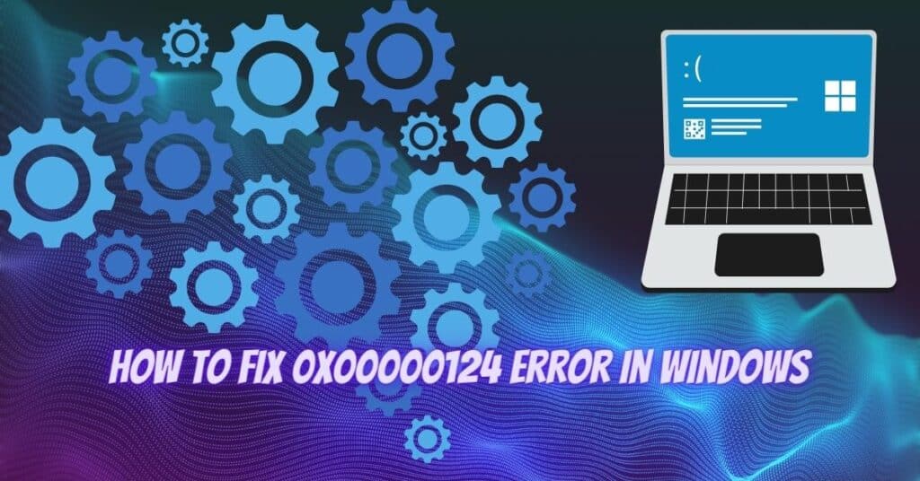 Featured Image Error Code 0x00000124 In Windows