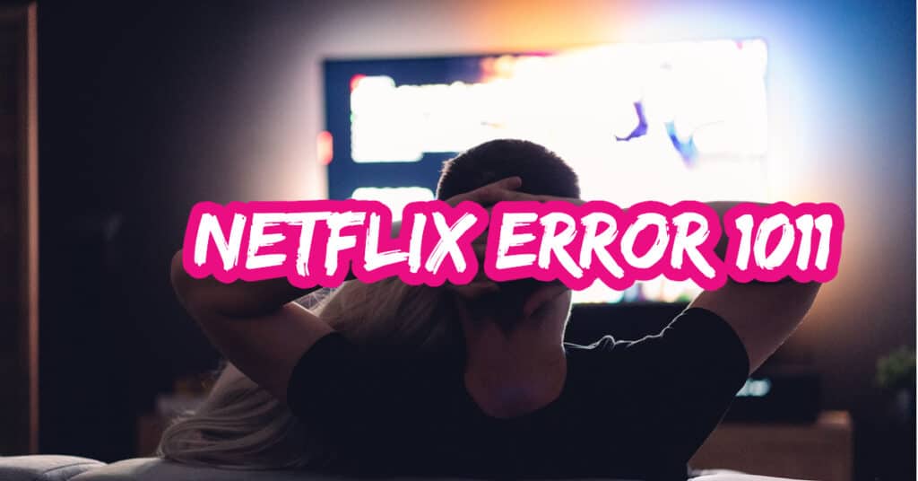 The Featured Image Of Netflix Error 1011