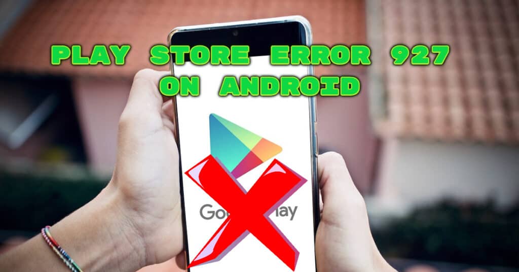 The Featured Image Of Play Store Error 927 On Android