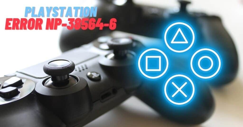 Featured Image Of Error Code NP-38564-6 In PlayStation