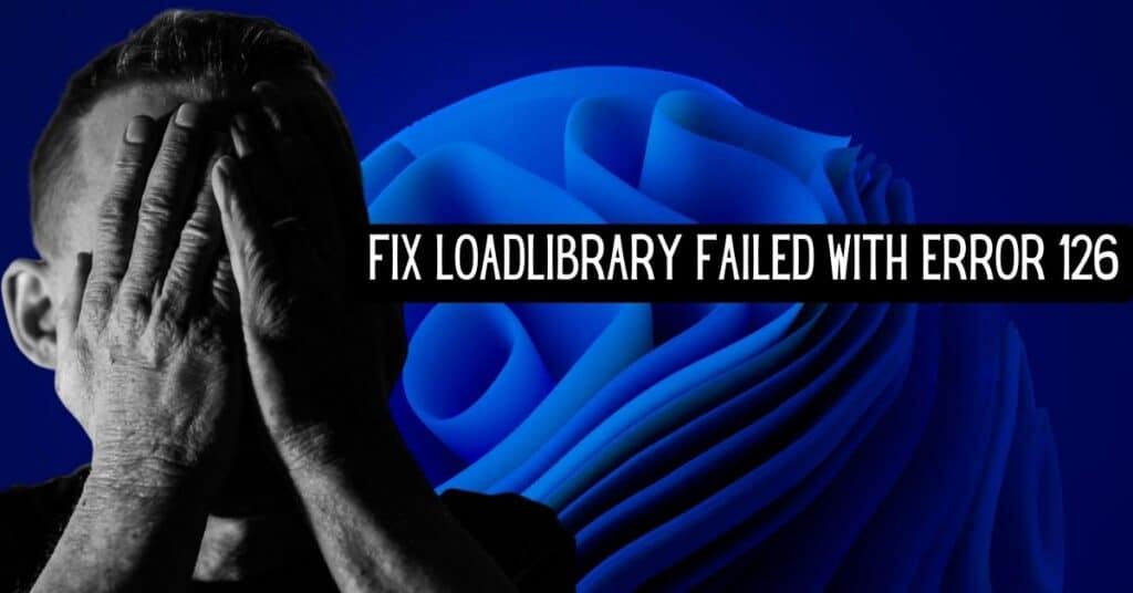 The Featured Image Of LoadLibrary failed with error 126
